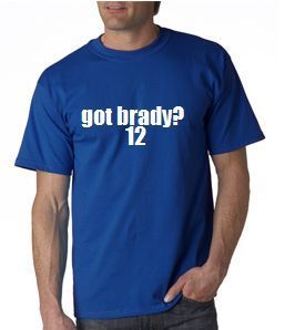 GOT BRADY ?  T SHIRT 12 COLORS TO CHOOSE  