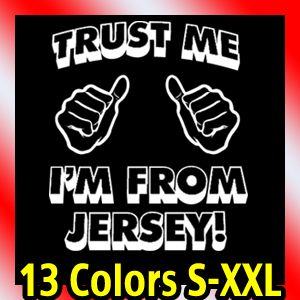 trust me new JERSEY T Shirt shore funny gtl nj tee  